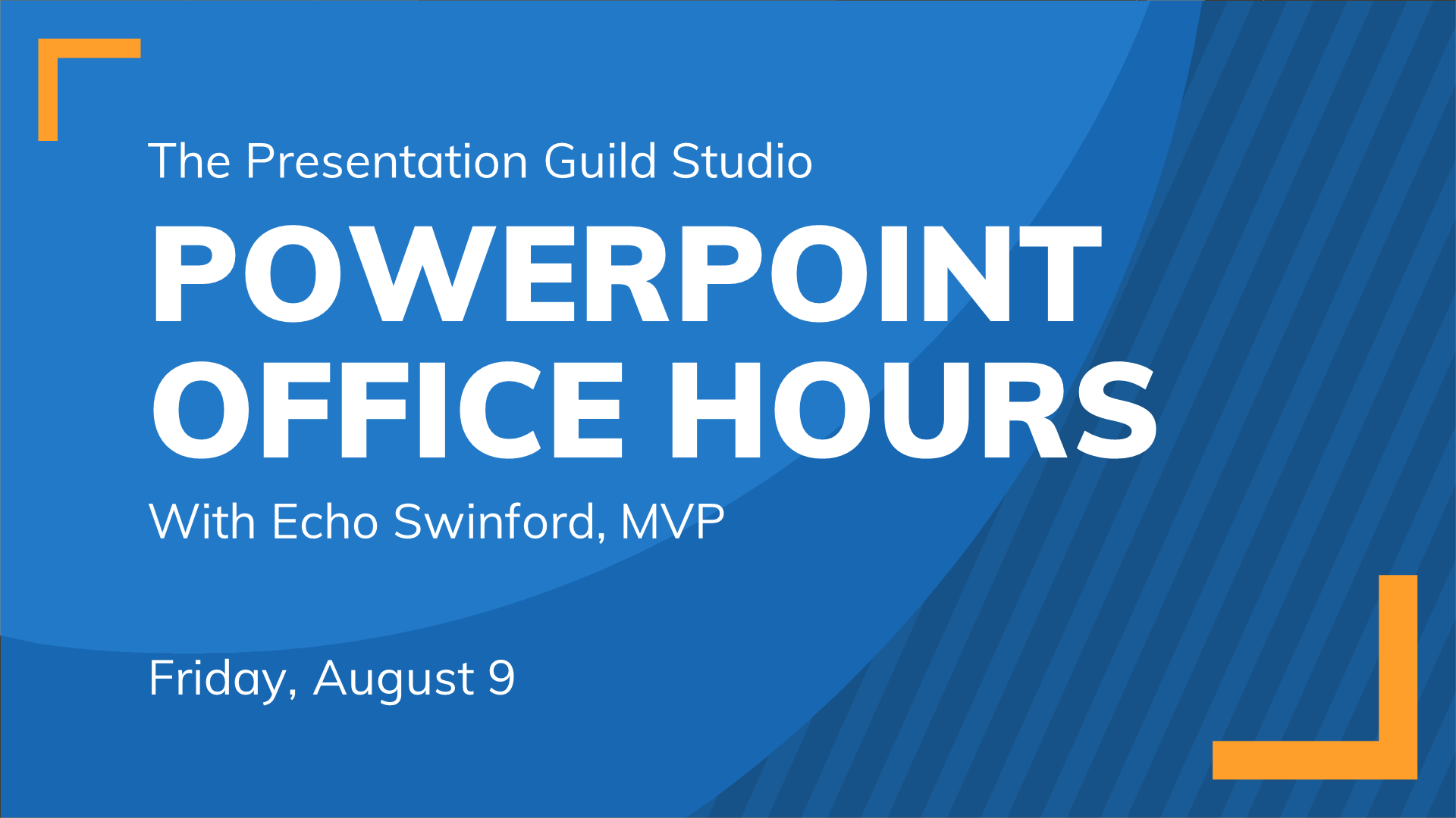 PowerPoint Office Hours: Friday, August 9